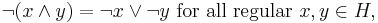 \lnot(x \wedge y)=\lnot x \vee \lnot y \mbox{ for all regular } x, y \in H,