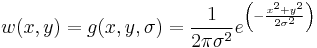 w(x,y) = g(x,y,\sigma) = \frac{1}{2\pi \sigma ^2} e^{ \left (-\frac{  x^2 %2B y^2}{2\sigma ^2} \right )}