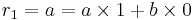 r_1 = a = a\times1 %2B b\times0\,