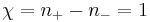  \chi=n_{%2B}-n_{-}=1\,