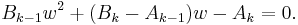 
B_{k-1}w^2 %2B (B_k - A_{k-1})w - A_k = 0.\,
