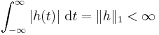  \int_{-\infty}^{\infty}{\left|h(t)\right|\,\mathord{\operatorname{d}}t} = \| h \|_{1} < \infty