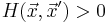 H(\vec{x},\vec{x}')>0\,\!