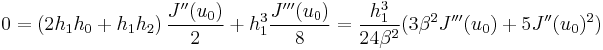  
0 = \left( 2 h_{1} h_{0} %2B h_{1} h_{2} \right) \frac{J^{\prime\prime}(u_{0})}{2} %2B 
h_{1}^{3} \frac{J^{\prime\prime\prime}(u_{0})}{8} = \frac{h_{1}^3}{24 \beta^2} (3 \beta^2 J^{\prime\prime\prime}(u_{0}) %2B 5 J^{\prime\prime}(u_{0})^2)
