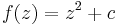 f(z) = z^{2} %2B c