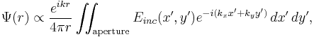 \Psi(r)\propto \frac{e^{ik r}}{4 \pi r} \int\!\!\!\int_\mathrm{aperture} E_{inc}(x',y') e^{-i (k_x  x' %2B k_y  y') } \,dx'\, dy',