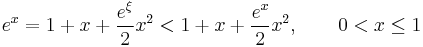  e^x = 1 %2B x %2B \frac{e^\xi}{2}x^2 < 1 %2B x %2B \frac{e^x}{2}x^2, \qquad 0 < x\leq 1 