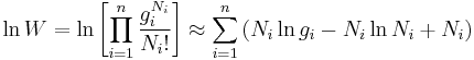 
\ln W=\ln\left[\prod\limits_{i=1}^{n}\frac{g_i^{N_i}}{N_i!}\right] \approx \sum\limits_{i=1}^n\left(N_i\ln g_i-N_i\ln N_i %2B N_i\right)
