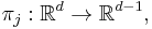 \pi_{j}�: \mathbb{R}^{d} \to \mathbb{R}^{d - 1},