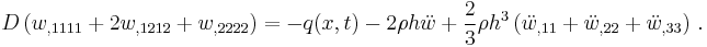 
   D\left(w_{,1111} %2B 2w_{,1212} %2B w_{,2222}\right) =  
     -q(x,t) - 2\rho h\ddot{w} %2B \frac{2}{3}\rho h^3\left(\ddot{w}_{,11}%2B\ddot{w}_{,22} %2B \ddot{w}_{,33}\right) \,.
