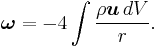 \boldsymbol{\omega}=-4\int\frac{\rho\boldsymbol{u}\,dV}{r}.