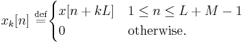 x_k[n]  \ \stackrel{\mathrm{def}}{=}
\begin{cases}
x[n%2BkL] & 1 \le n \le L%2BM-1\\
0 & \textrm{otherwise}.
\end{cases}
