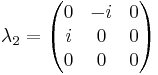 \lambda_2 = \begin{pmatrix} 0 & -i & 0 \\ i & 0 & 0 \\ 0 & 0 & 0 \end{pmatrix}