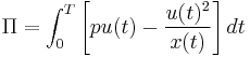 \Pi = \int_0^T \left[ pu(t) - \frac{u(t)^2}{x(t)} \right] dt 