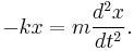  - k x = m \frac{d^2 x}{dt^2}. \,