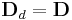 \mathbf D_d = \mathbf D 