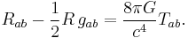 R_{ab} - {1 \over 2}R\,g_{ab} = {8 \pi G \over c^4} T_{ab}.