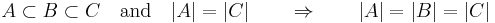 
        A \subset B \subset C \quad\textrm{and}\quad |A|=|C| \qquad\Rightarrow\qquad |A|=|B|=|C|
