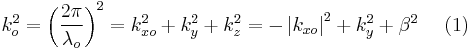 k_{o}^{2}=\left ( \frac{2\pi }{\lambda_{o}} \right )^{2}=k_{xo}^{2}%2Bk_{y}^{2}%2Bk_{z}^{2}=- \left |  k_{xo}  \right | ^{2} %2Bk_{y}^{2}%2B\beta ^{2} \ \ \  \ (1) 