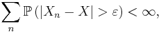 \sum_n \mathbb{P} \left(|X_n - X| > \varepsilon\right) < \infty,