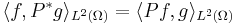 \langle f, P^* g\rangle_{L^2(\Omega)} = \langle P f, g\rangle_{L^2(\Omega)}