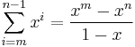 \sum_{i=m}^{n-1} x^i = \frac{x^m-x^n}{1-x}