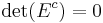  \det(E^{c})=0 