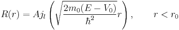 R(r)=Aj_l\left(\sqrt{2m_0(E-V_0)\over\hbar^2}r\right),\qquad r<r_0