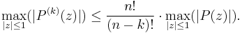 \max_{|z| \le 1}( |P^{(k)}(z)| ) \le \frac{n!}{(n-k)!} \cdot\max_{|z| \le 1}( |P(z)| ). 