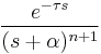  \frac{e^{-\tau s}}{(s%2B\alpha)^{n%2B1}} 