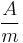 \frac{A}{m} \,