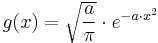 g(x)= \sqrt{\frac{a}{\pi}}\cdot e^{-a \cdot x^2}