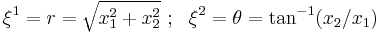 
   \xi^1 = r = \sqrt{x_1^2 %2B x_2^2} ~;~~ \xi^2 = \theta = \tan^{-1}(x_2/x_1)
 