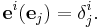 \mathbf{e}^i (\mathbf{e}_j) = \delta^i_j.