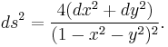 ds^2= {4(dx^2 %2Bdy^2)\over (1-x^2-y^2)^2}.