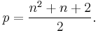  p = \frac{n^2%2Bn%2B2}{2}.