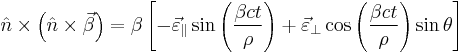 \hat{n}\times\left ( \hat{n}\times\vec{\beta} \right )
=\beta\left [  -\vec{\varepsilon }_\parallel \sin\left ( \frac{\beta c t}{\rho} \right )%2B\vec{\varepsilon}_\perp \cos\left (  \frac{\beta c t}{\rho}\right )\sin\theta
\right ]