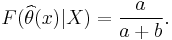  F(\widehat{\theta }(x)|X) = \frac{a}{a%2Bb}. 