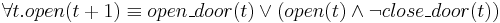 \forall t . open(t%2B1) \equiv open\_door(t) \vee (open(t) \wedge \neg close\_door(t))