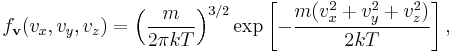 
f_\mathbf{v} (v_x, v_y, v_z) =
\left(\frac{m}{2 \pi kT} \right)^{3/2}
\exp \left[-
\frac{m(v_x^2 %2B v_y^2 %2B v_z^2)}{2kT}
\right],
\qquad\qquad 