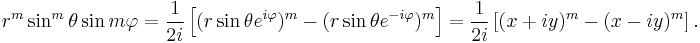 
r^m \sin^m\theta \sin m\varphi = \frac{1}{2i} \left[  (r \sin\theta e^{i\varphi})^m 
- (r \sin\theta e^{-i\varphi})^m \right] =
\frac{1}{2i} \left[  (x%2Biy)^m - (x-iy)^m \right].
