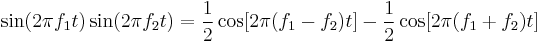 \sin (2 \pi f_1 t)\sin (2 \pi f_2 t) = \frac{1}{2}\cos [2 \pi (f_1 - f_2) t] - \frac{1}{2}\cos [2 \pi (f_1 %2B f_2) t] \,