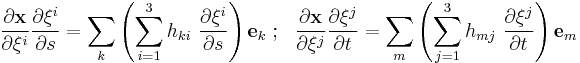 
{\partial \mathbf{x} \over \partial \xi^i}{\partial \xi^i \over \partial s} = \sum_k \left(\sum_{i=1}^3 h_{ki}~{\partial \xi^i \over \partial s}\right) \mathbf{e}_{k} ~;~~ 
{\partial \mathbf{x} \over \partial \xi^j}{\partial \xi^j \over \partial t} = \sum_m \left(\sum_{j=1}^3 h_{mj}~{\partial \xi^j \over \partial t}\right) \mathbf{e}_{m}
