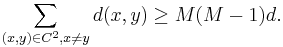  \sum_{(x,y) \in C^2, x\neq y} d(x,y) \geq M(M-1) d. 