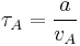  \tau_A = \frac{a}{v_A} 