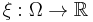 \xi: \Omega \to \mathbb{R}