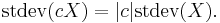  \operatorname{stdev}(cX) = |c| \operatorname{stdev}(X). \, 