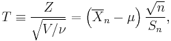 T \equiv \frac{Z}{\sqrt{V/\nu}} = \left(\overline{X}_n-\mu\right)\frac{\sqrt{n}}{S_n},