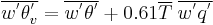 
\overline {w^'\theta^'_v}=\overline {w^'\theta^'}%2B0.61\overline{T}\; \overline {w^'q^'}
