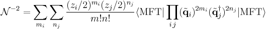 \mathcal{N}^{-2}=
\sum_{m_{i}}\sum_{n_{j}}  \frac{(z_{i}/2)^{m_{i}}(z_{j}/2)^{n_{j}}}{m!n!}
\langle \mathrm{MFT}|
\prod_{i\,j}
(\tilde{\mathbf{q}}_{i})^{2 m_{i}}
(\tilde{\mathbf{q}}^{\dagger}_{j})^{2 n_{j}}
| \mathrm{MFT}\rangle
